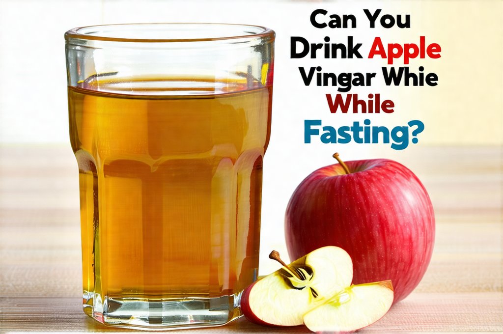 Can You Drink Apple Cider Vinegar While Fasting?
