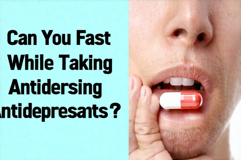 Can You Fast While Taking Antidepressants?