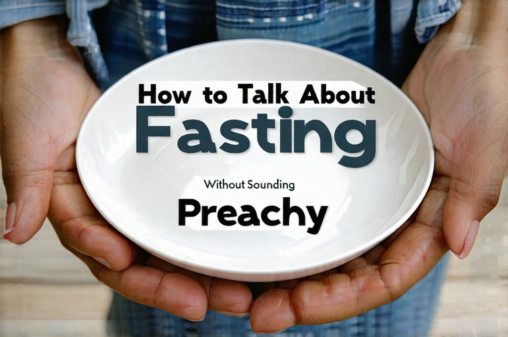 How to Talk About Fasting Without Sounding Preachy