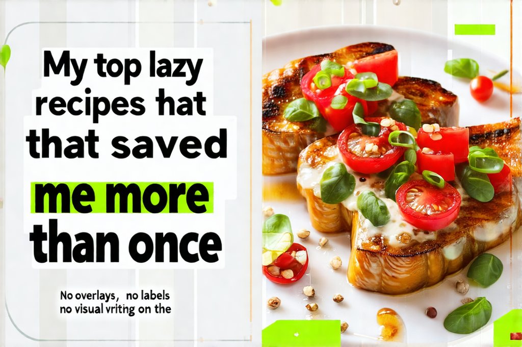 My top lazy recipes that saved me more than once