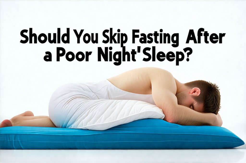 Should You Skip Fasting After a Poor Night’s Sleep?