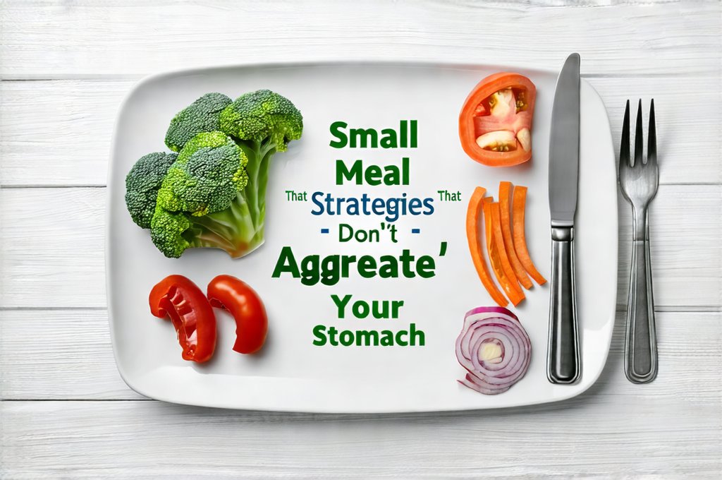 Small Meal Strategies That Don’t Aggravate Your Stomach